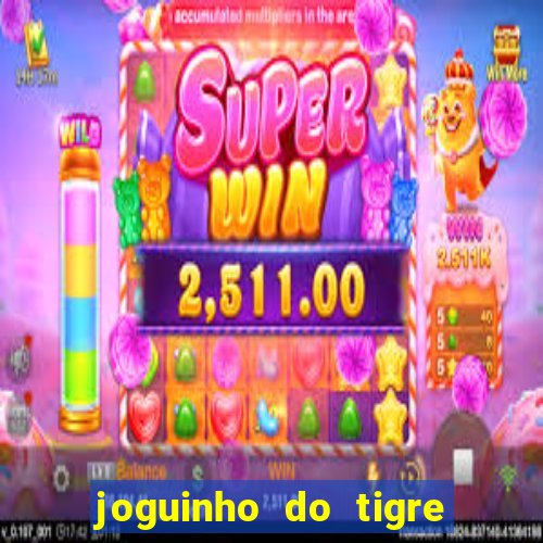 joguinho do tigre que dá dinheiro