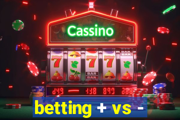 betting + vs -