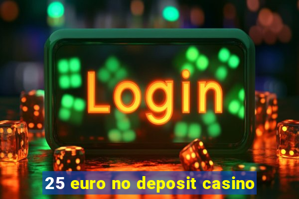 25 euro no deposit casino