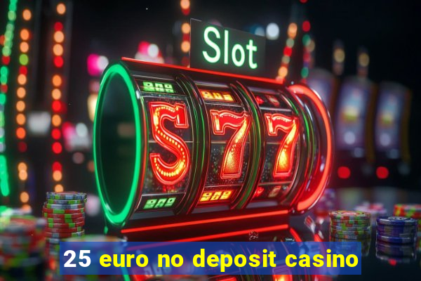 25 euro no deposit casino