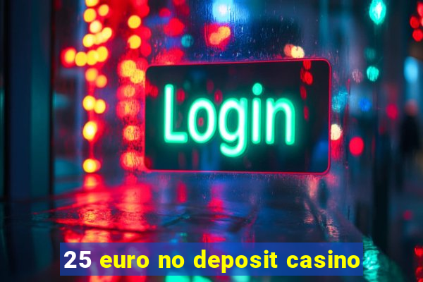 25 euro no deposit casino