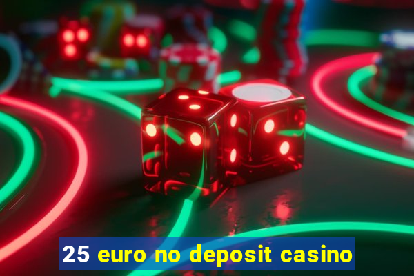 25 euro no deposit casino