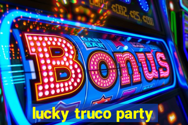 lucky truco party