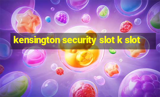 kensington security slot k slot