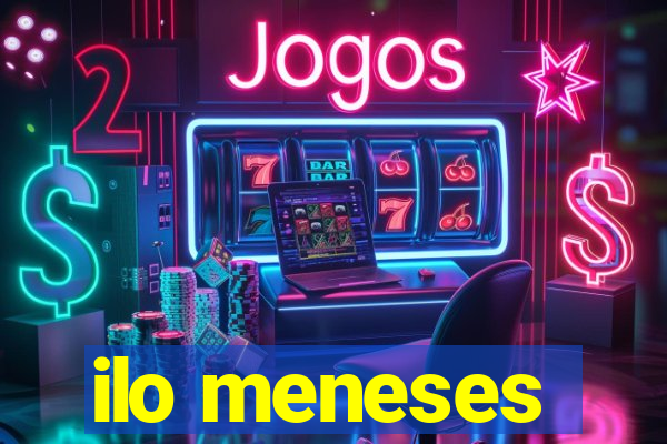 ilo meneses