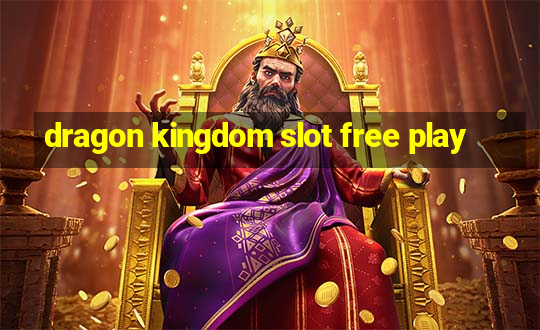 dragon kingdom slot free play