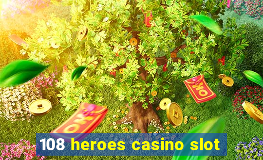 108 heroes casino slot