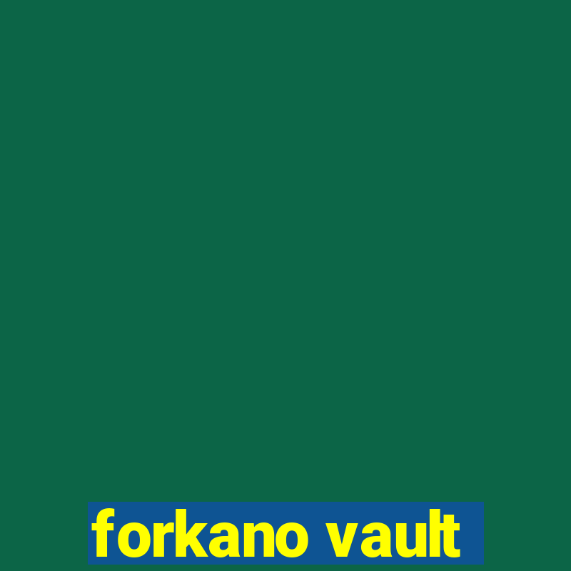 forkano vault