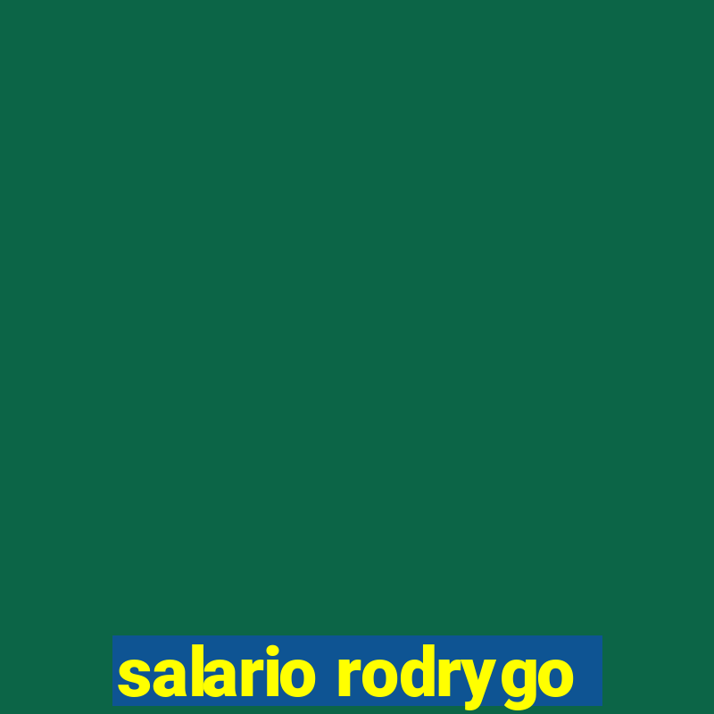 salario rodrygo