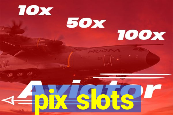 pix slots