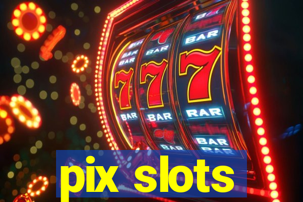 pix slots