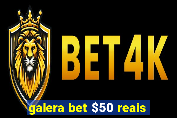 galera bet $50 reais