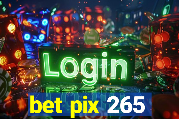 bet pix 265