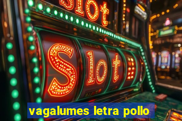 vagalumes letra pollo