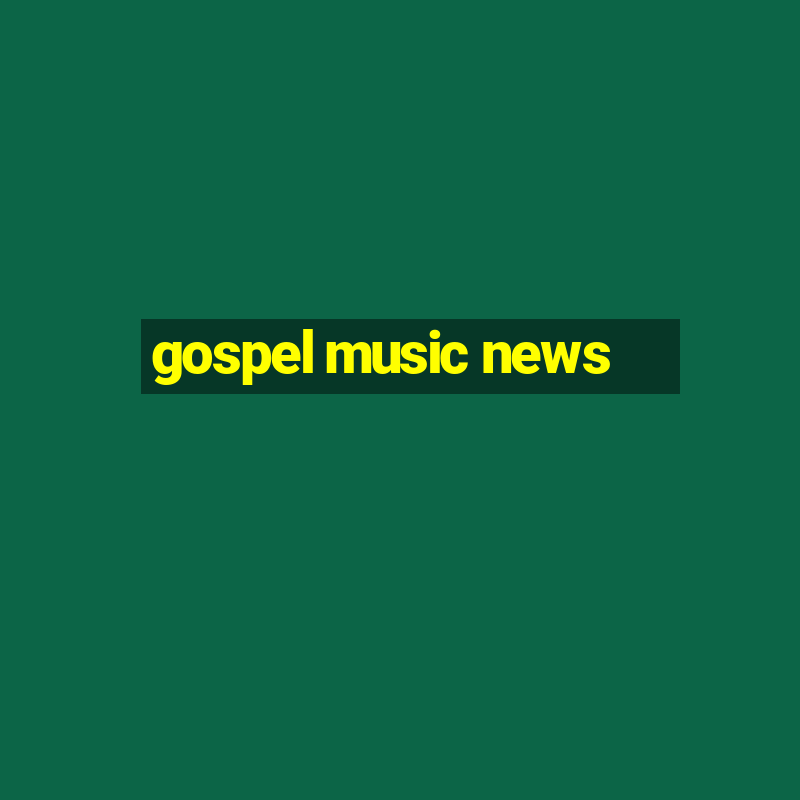 gospel music news