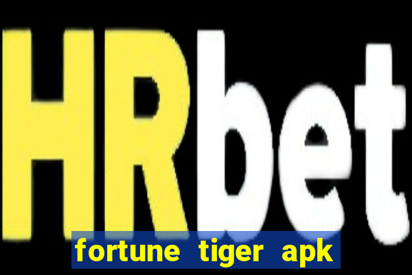 fortune tiger apk mod dinheiro infinito