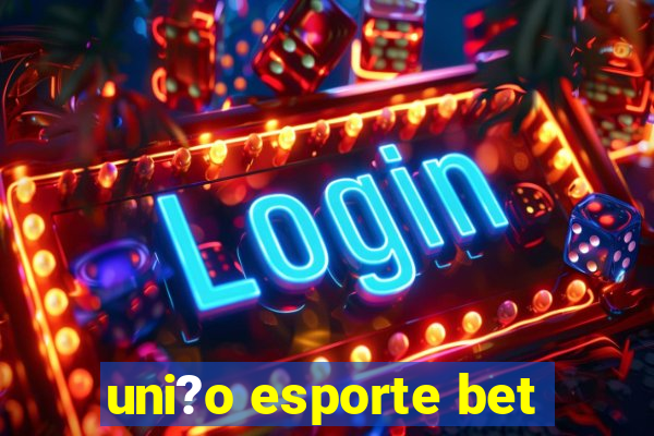 uni?o esporte bet