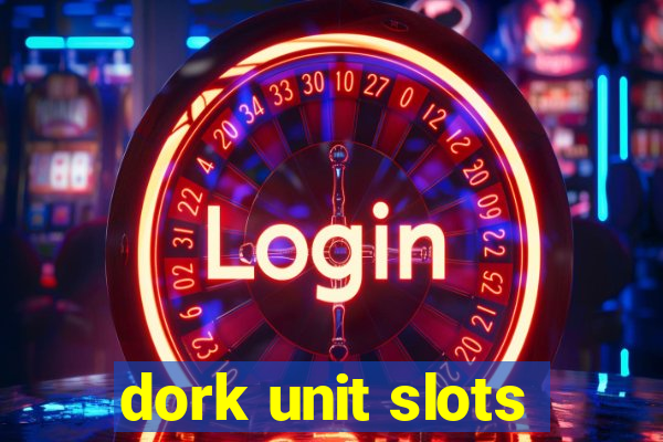 dork unit slots