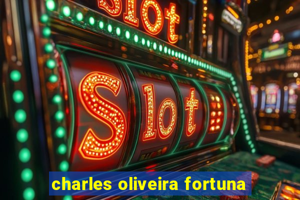 charles oliveira fortuna