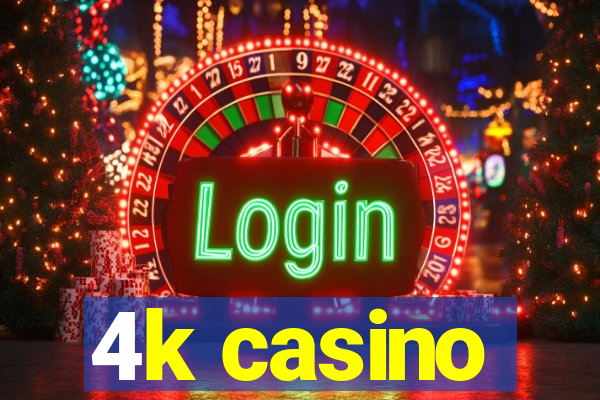 4k casino