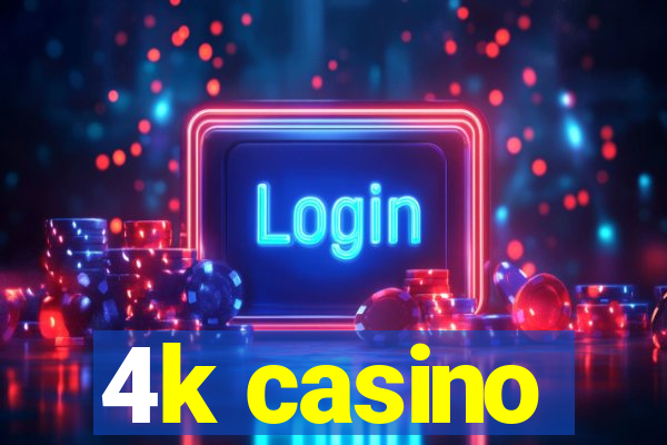 4k casino