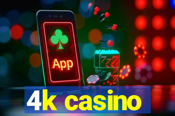 4k casino