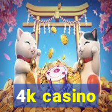 4k casino