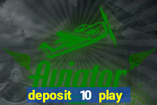 deposit 10 play with 40 casino