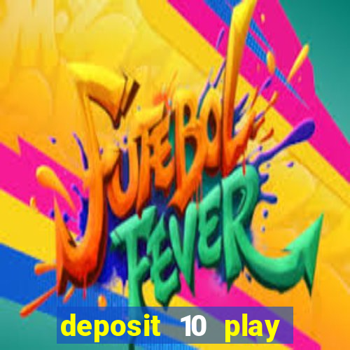 deposit 10 play with 40 casino