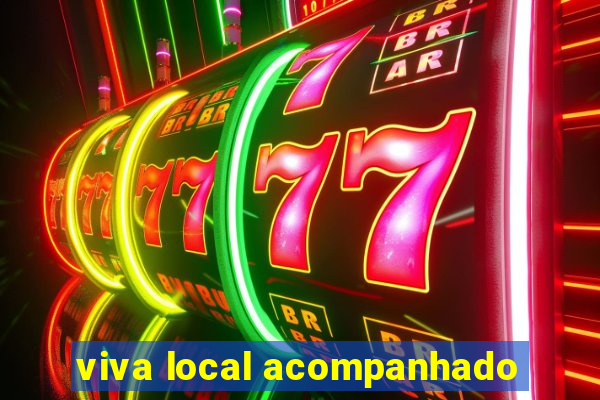 viva local acompanhado