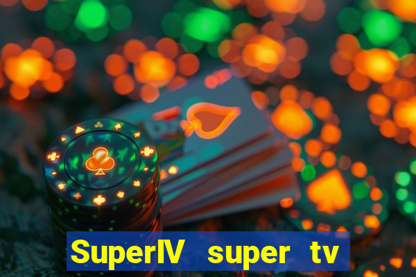 SuperIV super tv ao vivo super super