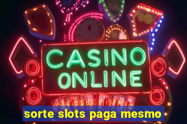 sorte slots paga mesmo