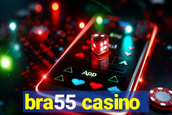 bra55 casino