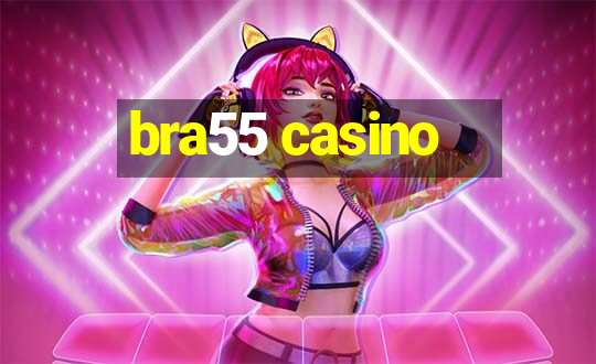 bra55 casino