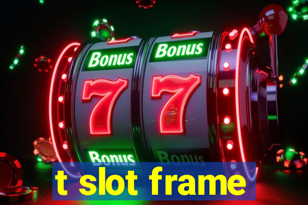 t slot frame