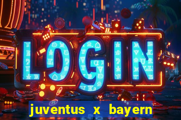 juventus x bayern de munique