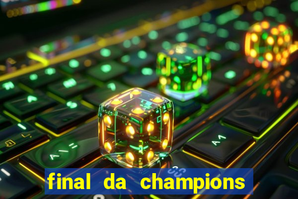 final da champions onde assistir