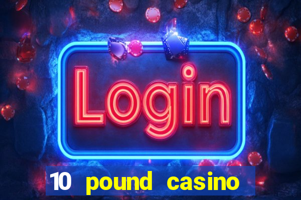 10 pound casino bonus no deposit