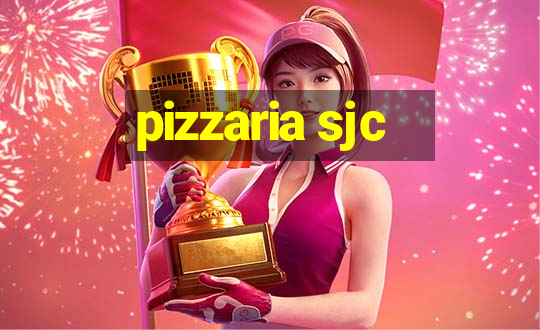 pizzaria sjc