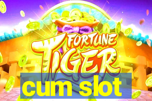 cum slot