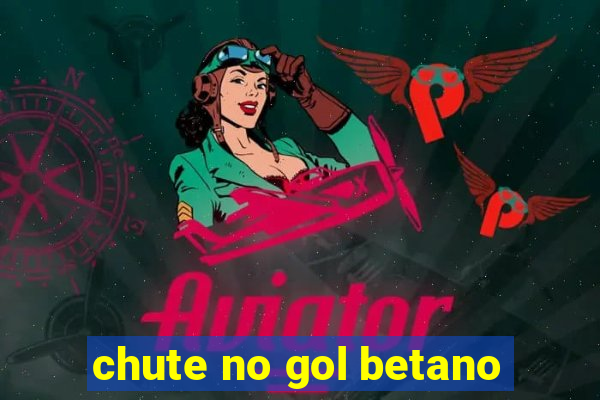 chute no gol betano