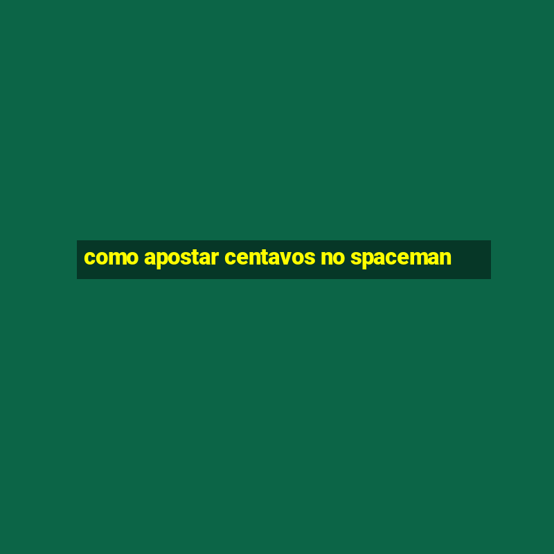 como apostar centavos no spaceman