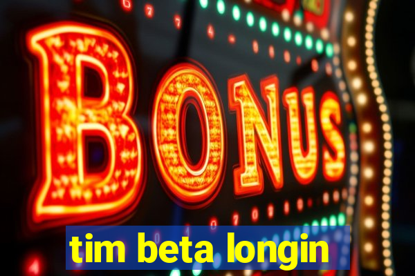 tim beta longin