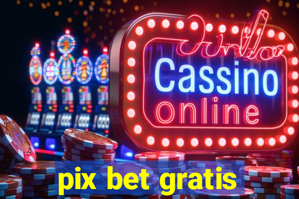 pix bet gratis