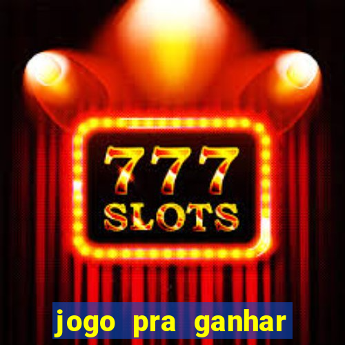 jogo pra ganhar dinheiro online