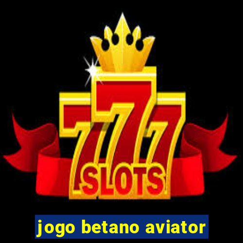 jogo betano aviator