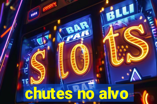 chutes no alvo