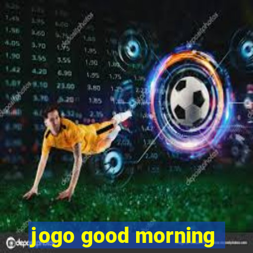 jogo good morning