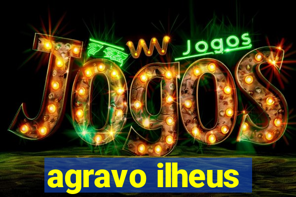 agravo ilheus