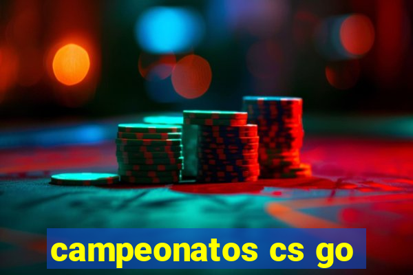 campeonatos cs go